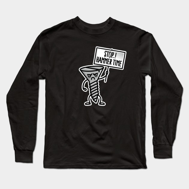 Stop Hammer time, this is not a drill screw clumsy Long Sleeve T-Shirt by LaundryFactory